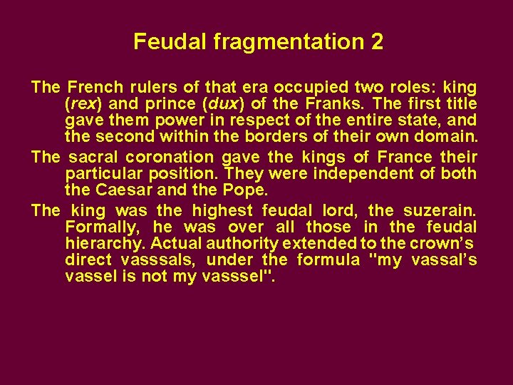 Feudal fragmentation 2 The French rulers of that era occupied two roles: king (rex)