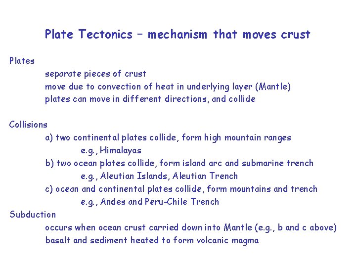 Plate Tectonics – mechanism that moves crust Plates separate pieces of crust move due