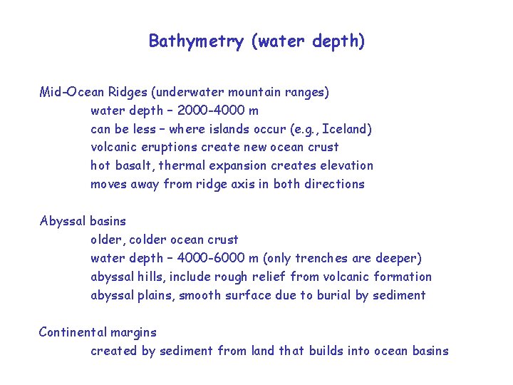 Bathymetry (water depth) Mid-Ocean Ridges (underwater mountain ranges) water depth – 2000 -4000 m