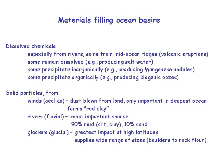 Materials filling ocean basins Dissolved chemicals especially from rivers, some from mid-ocean ridges (volcanic