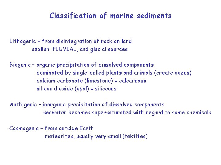 Classification of marine sediments Lithogenic – from disintegration of rock on land aeolian, FLUVIAL,