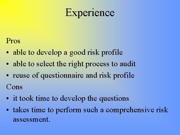 Experience Pros • able to develop a good risk profile • able to select