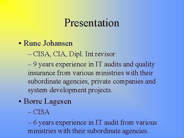 Presentation • Rune Johansen – CISA, CIA, Dipl. Int revisor – 9 years experience