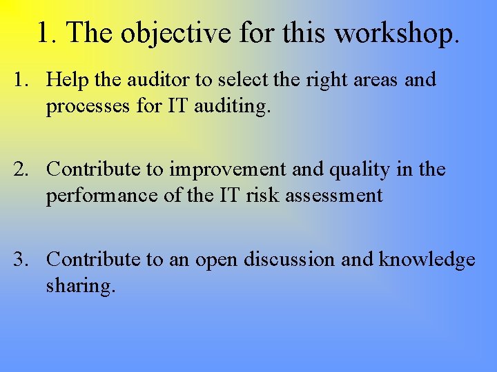 1. The objective for this workshop. 1. Help the auditor to select the right