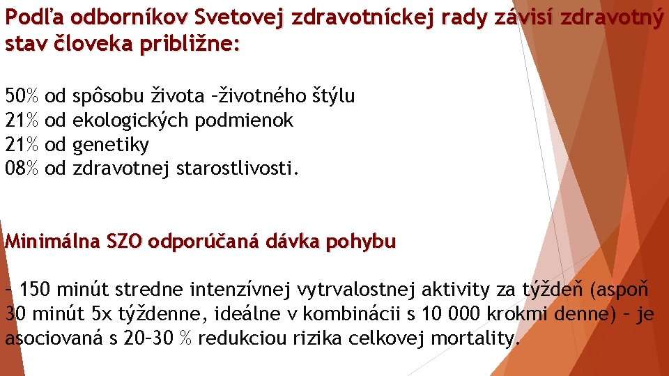 Podľa odborníkov Svetovej zdravotníckej rady závisí zdravotný stav človeka približne: 50% 21% 08% od