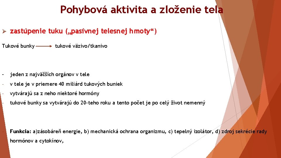 Pohybová aktivita a zloženie tela Ø zastúpenie tuku („pasívnej telesnej hmoty“) Tukové bunky tukové