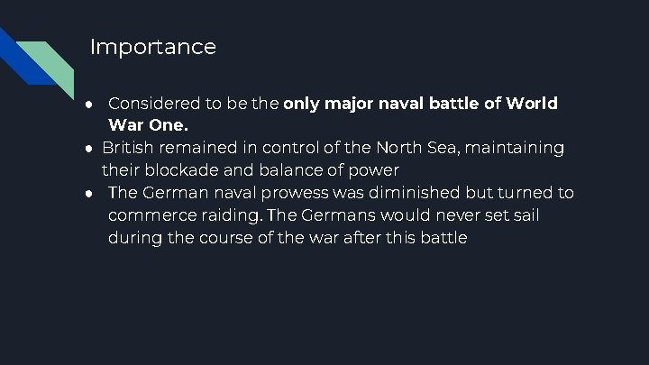 Importance ● Considered to be the only major naval battle of World War One.