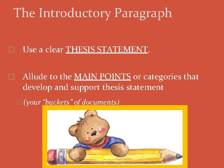 The Introductory Paragraph � Use a clear THESIS STATEMENT. � Allude to the MAIN