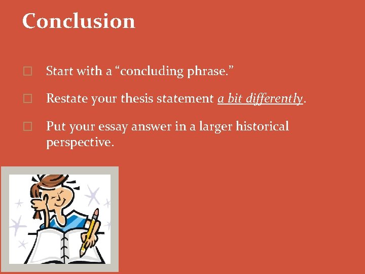 Conclusion � Start with a “concluding phrase. ” � Restate your thesis statement a