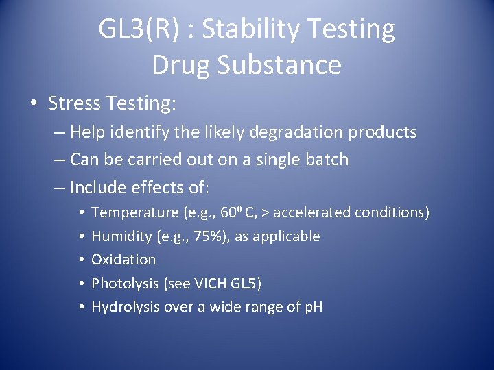 GL 3(R) : Stability Testing Drug Substance • Stress Testing: – Help identify the