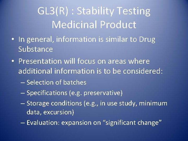 GL 3(R) : Stability Testing Medicinal Product • In general, information is similar to