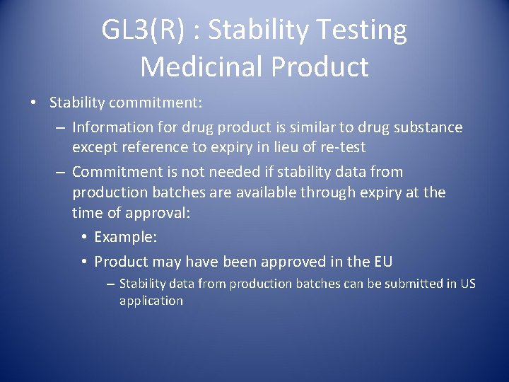 GL 3(R) : Stability Testing Medicinal Product • Stability commitment: – Information for drug