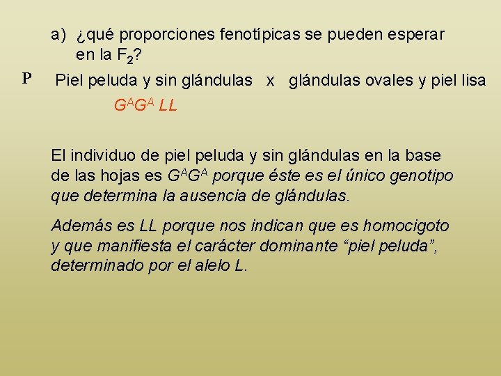 a) ¿qué proporciones fenotípicas se pueden esperar en la F 2? P Piel peluda