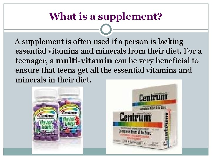 What is a supplement? A supplement is often used if a person is lacking