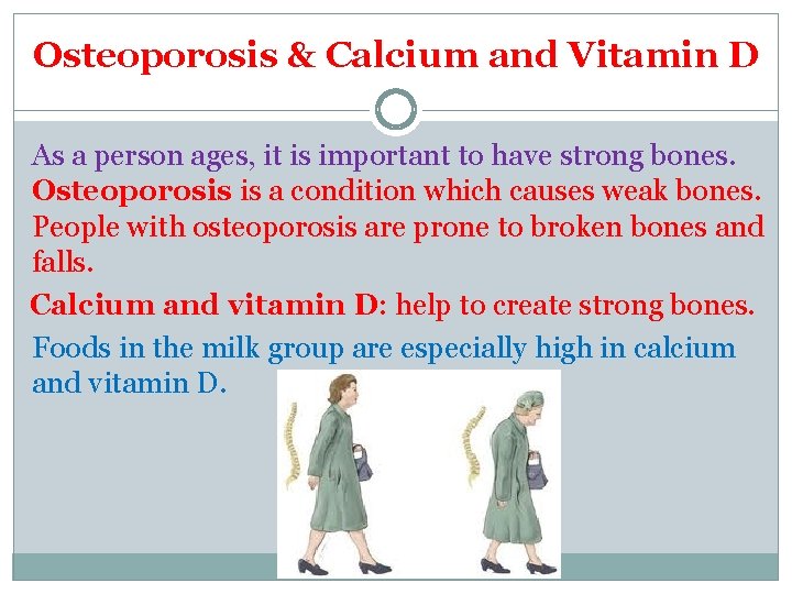 Osteoporosis & Calcium and Vitamin D As a person ages, it is important to