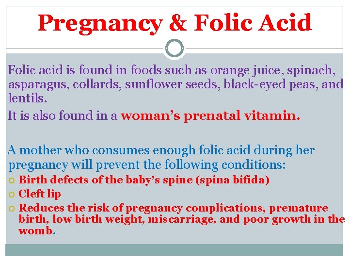 Pregnancy & Folic Acid Folic acid is found in foods such as orange juice,