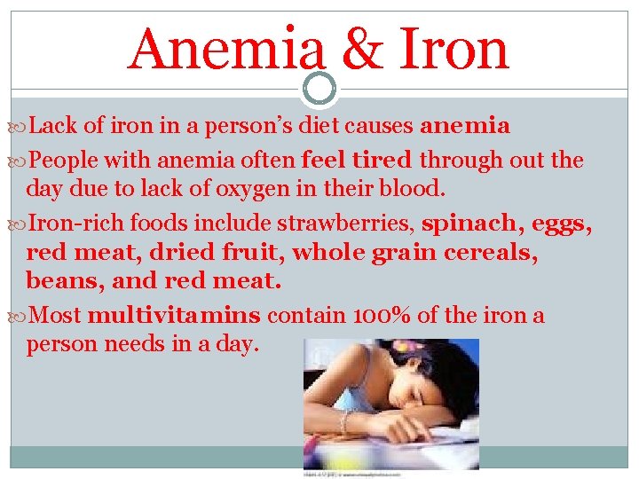 Anemia & Iron Lack of iron in a person’s diet causes anemia People with