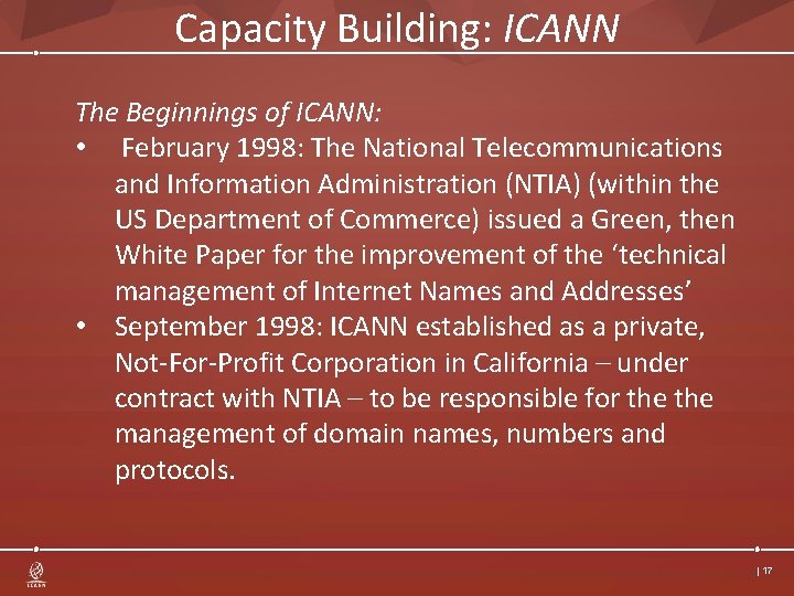 Capacity Building: ICANN The Beginnings of ICANN: • February 1998: The National Telecommunications and