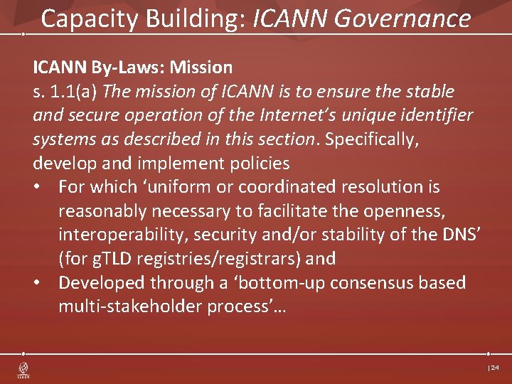 Capacity Building: ICANN Governance ICANN By-Laws: Mission s. 1. 1(a) The mission of ICANN