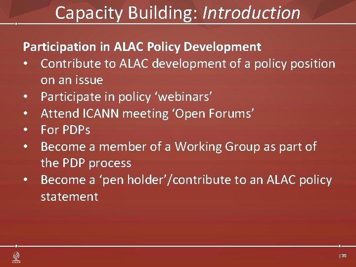 Capacity Building: Introduction Participation in ALAC Policy Development • Contribute to ALAC development of