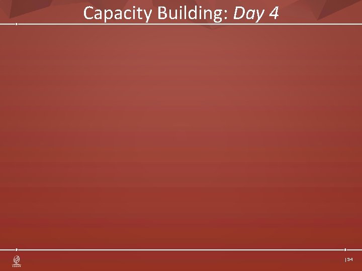 Capacity Building: Day 4 | 34 