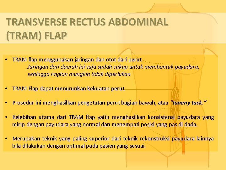 TRANSVERSE RECTUS ABDOMINAL (TRAM) FLAP • TRAM flap menggunakan jaringan dan otot dari perut
