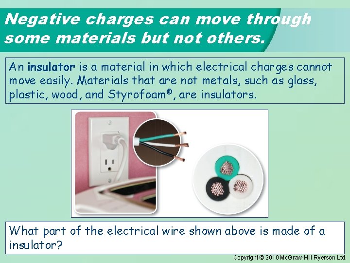 Negative charges can move through some materials but not others. An insulator is a