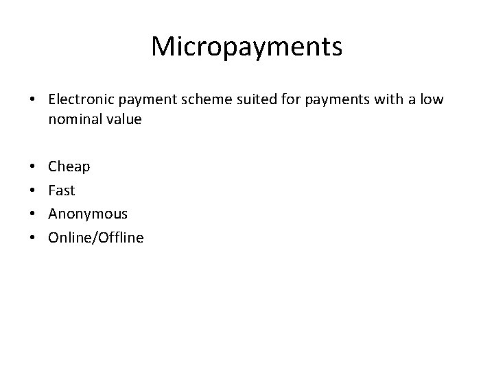 Micropayments • Electronic payment scheme suited for payments with a low nominal value •