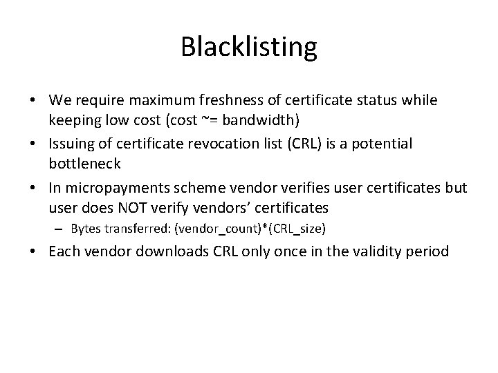 Blacklisting • We require maximum freshness of certificate status while keeping low cost (cost