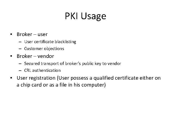 PKI Usage • Broker – user – User certificate blacklisting – Customer objections •