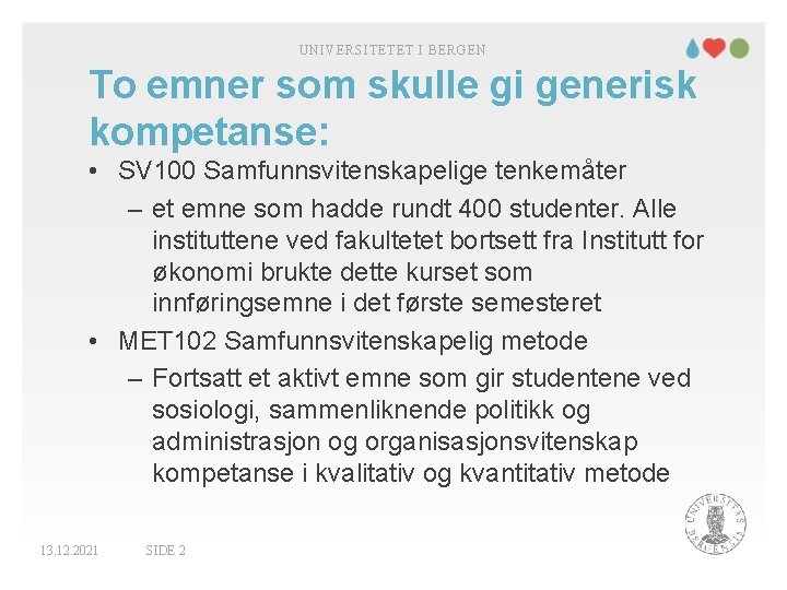 UNIVERSITETET I BERGEN To emner som skulle gi generisk kompetanse: • SV 100 Samfunnsvitenskapelige