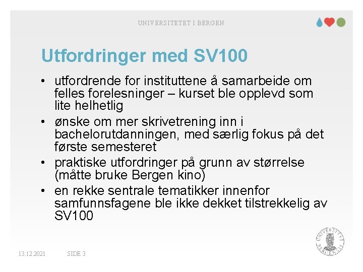 UNIVERSITETET I BERGEN Utfordringer med SV 100 • utfordrende for instituttene å samarbeide om