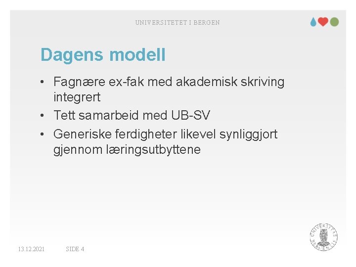 UNIVERSITETET I BERGEN Dagens modell • Fagnære ex-fak med akademisk skriving integrert • Tett