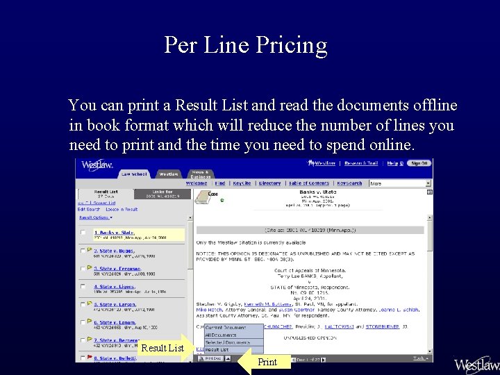 Per Line Pricing You can print a Result List and read the documents offline