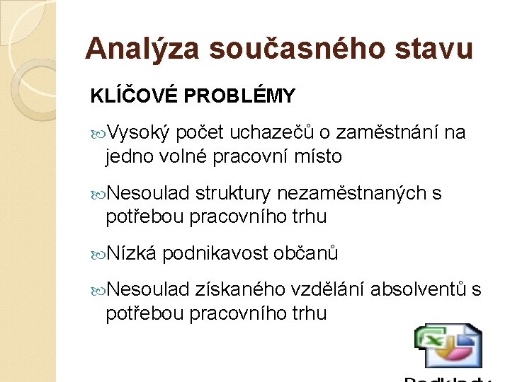 Analýza současného stavu KLÍČOVÉ PROBLÉMY Vysoký počet uchazečů o zaměstnání na jedno volné pracovní