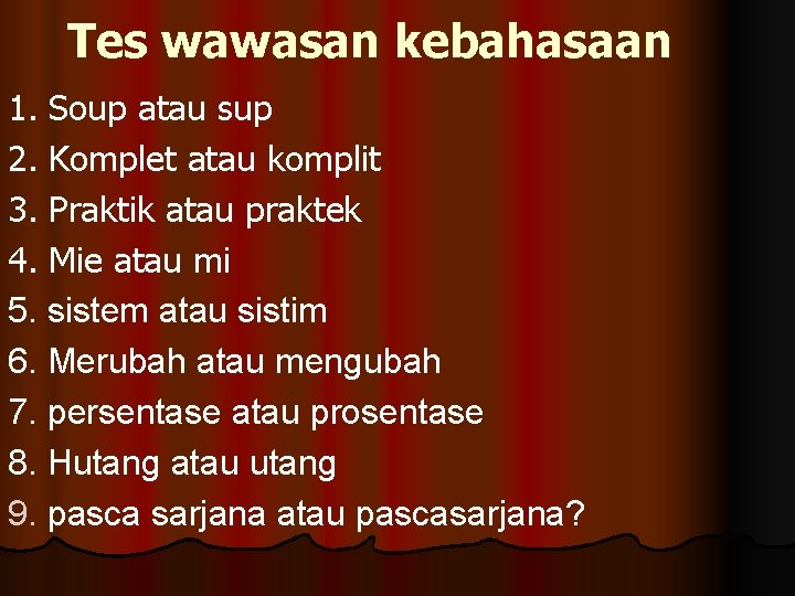 Tes wawasan kebahasaan 1. Soup atau sup 2. Komplet atau komplit 3. Praktik atau