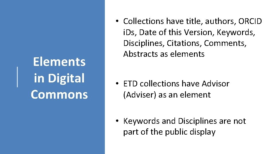 Elements in Digital Commons • Collections have title, authors, ORCID i. Ds, Date of
