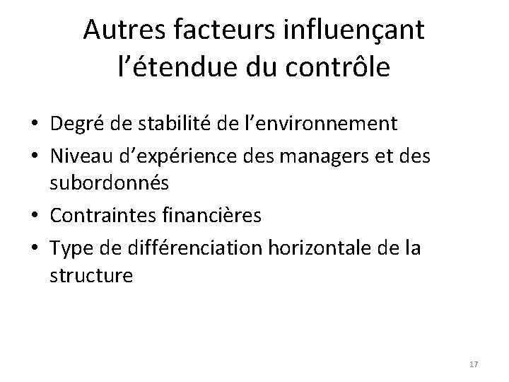 Autres facteurs influençant l’étendue du contrôle • Degré de stabilité de l’environnement • Niveau