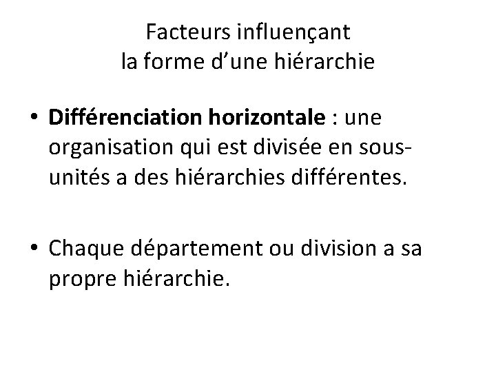 Facteurs influençant la forme d’une hiérarchie • Différenciation horizontale : une organisation qui est