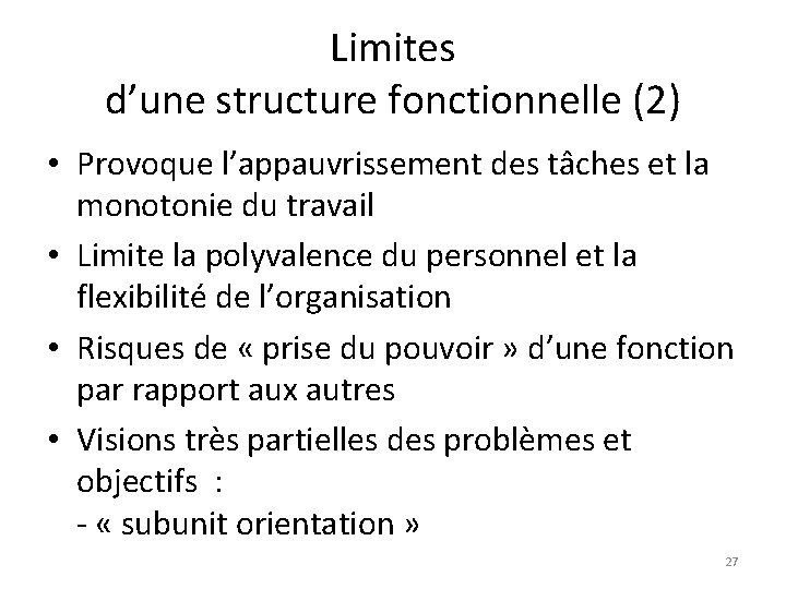 Limites d’une structure fonctionnelle (2) • Provoque l’appauvrissement des tâches et la monotonie du