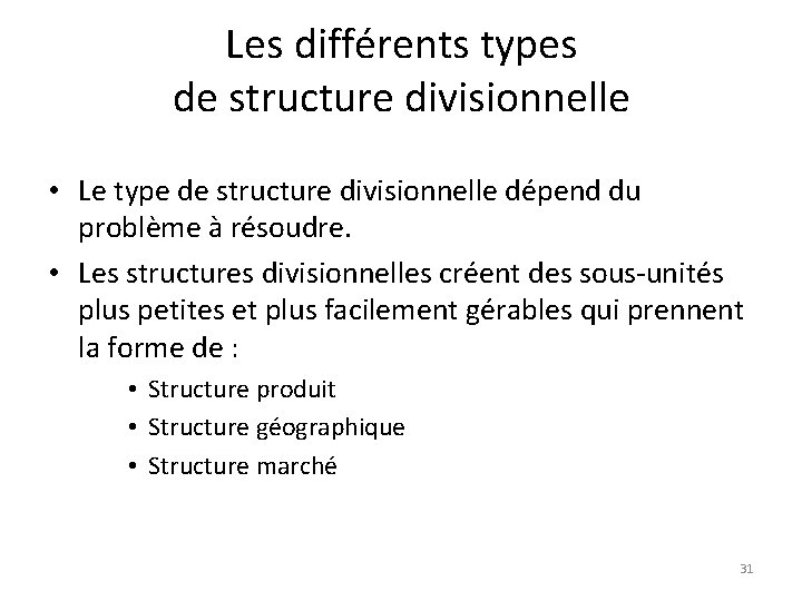 Les différents types de structure divisionnelle • Le type de structure divisionnelle dépend du