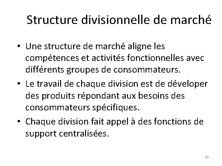 Structure divisionnelle de marché • Une structure de marché aligne les compétences et activités