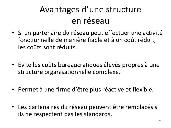 Avantages d’une structure en réseau • Si un partenaire du réseau peut effectuer une