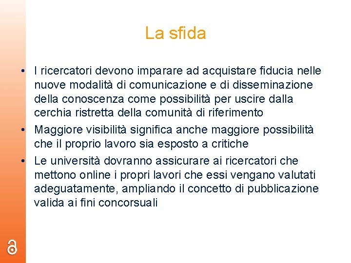 La sfida • I ricercatori devono imparare ad acquistare fiducia nelle nuove modalità di