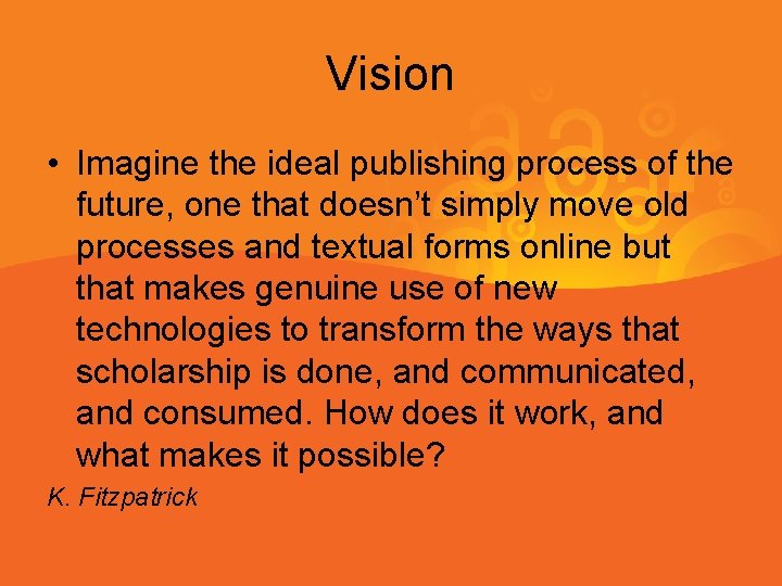 Vision • Imagine the ideal publishing process of the future, one that doesn’t simply