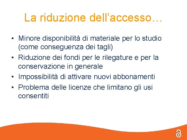 La riduzione dell’accesso… • Minore disponibilità di materiale per lo studio (come conseguenza dei