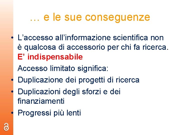 … e le sue conseguenze • L’accesso all’informazione scientifica non è qualcosa di accessorio