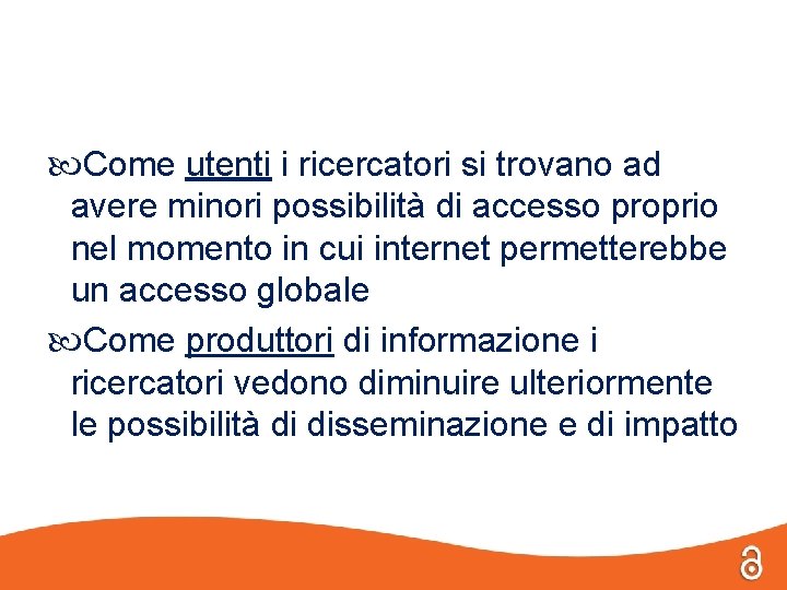  Come utenti i ricercatori si trovano ad avere minori possibilità di accesso proprio