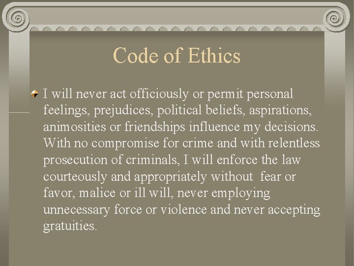 Code of Ethics I will never act officiously or permit personal feelings, prejudices, political