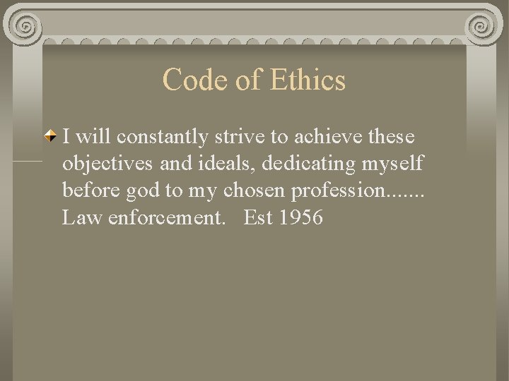 Code of Ethics I will constantly strive to achieve these objectives and ideals, dedicating